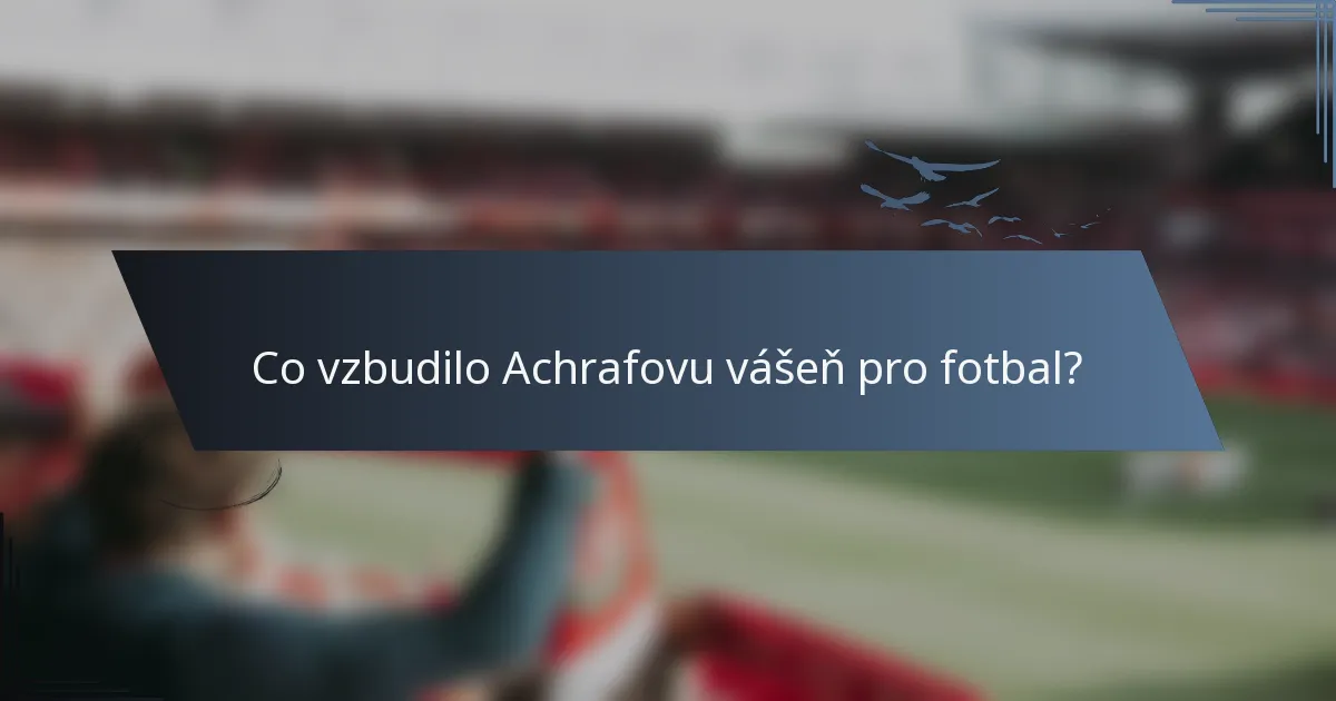 Co vzbudilo Achrafovu vášeň pro fotbal?