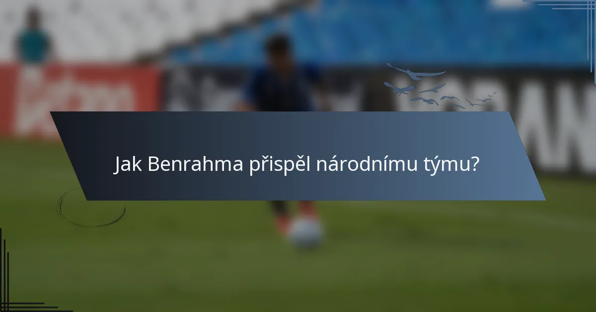 Jak Benrahma přispěl národnímu týmu?