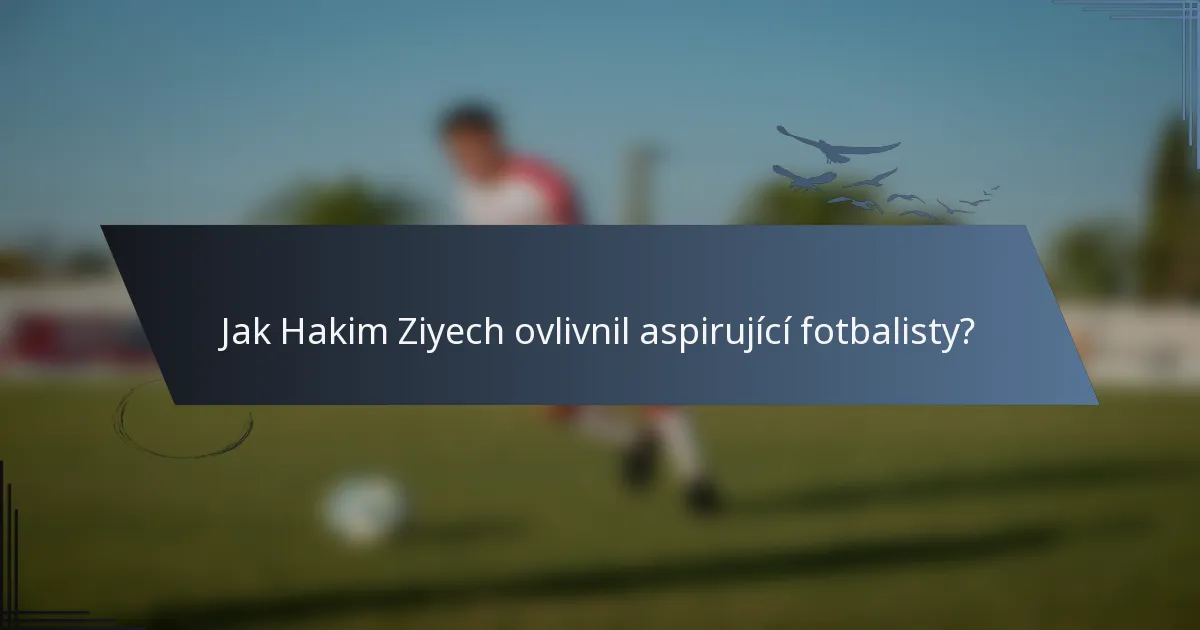 Jak Hakim Ziyech ovlivnil aspirující fotbalisty?