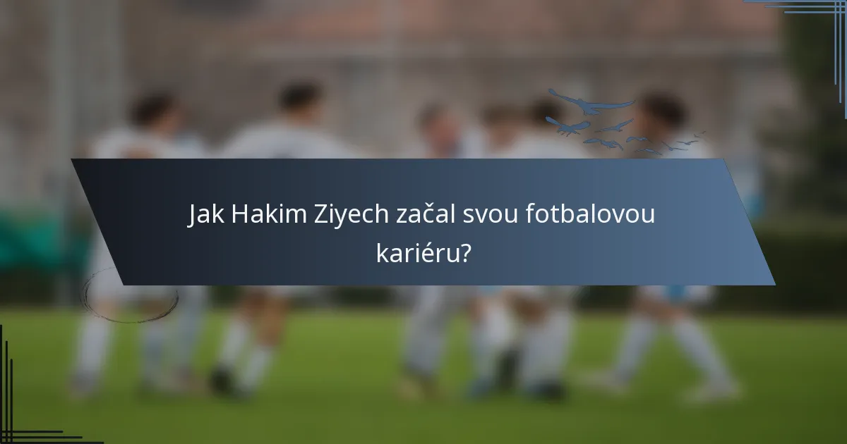 Jak Hakim Ziyech začal svou fotbalovou kariéru?