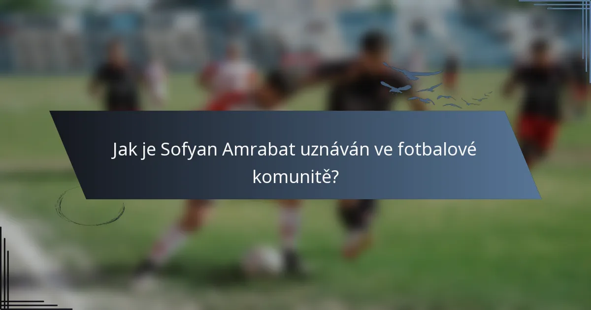 Jak je Sofyan Amrabat uznáván ve fotbalové komunitě?