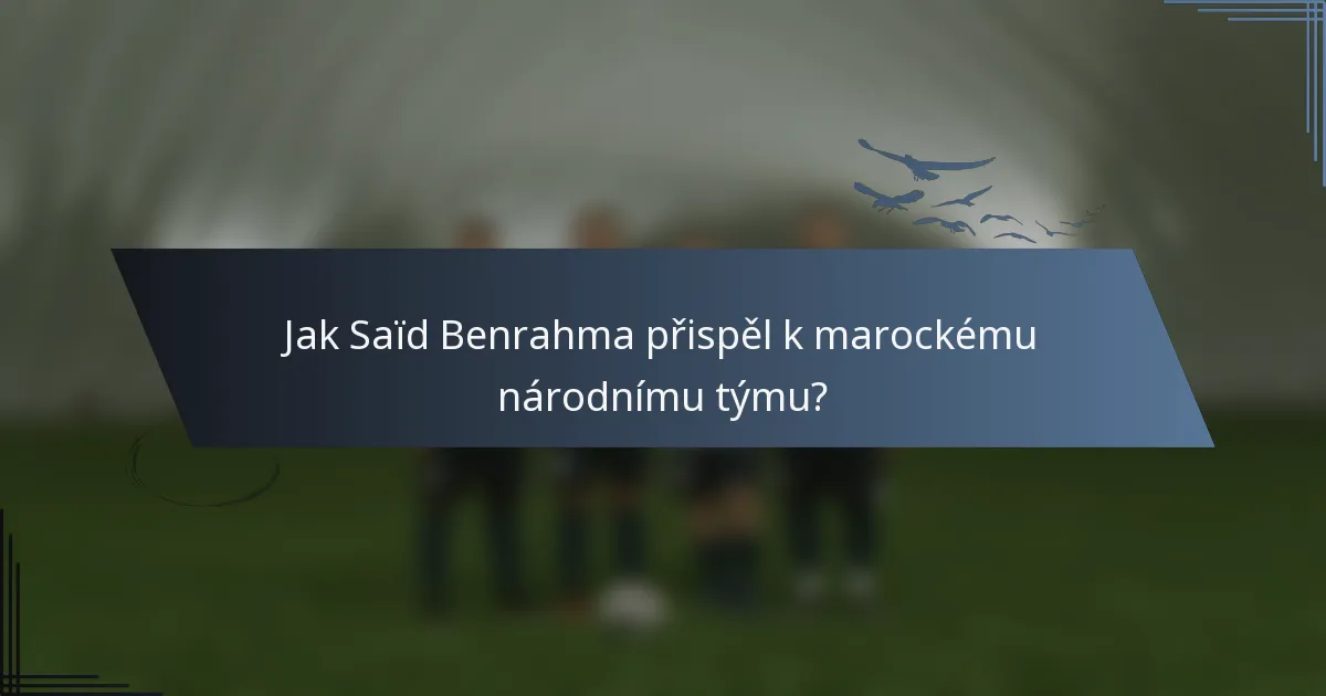 Jak Saïd Benrahma přispěl k marockému národnímu týmu?