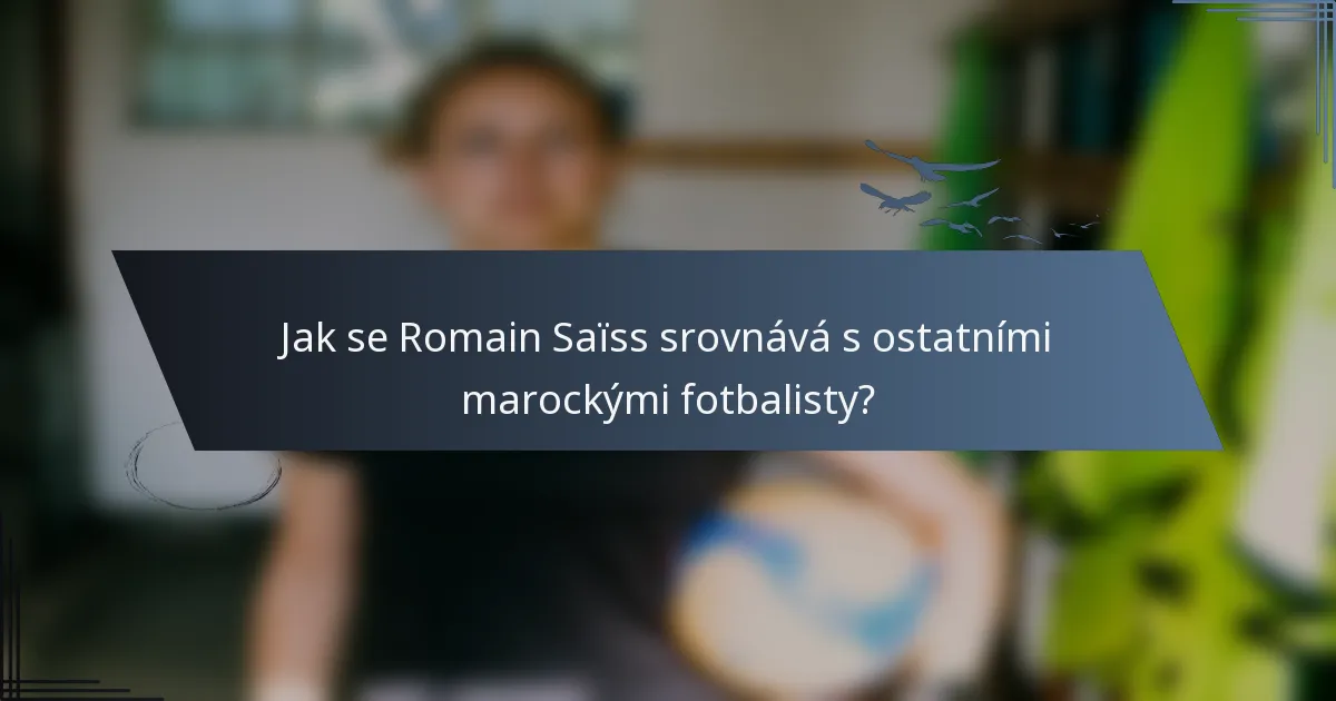 Jak se Romain Saïss srovnává s ostatními marockými fotbalisty?