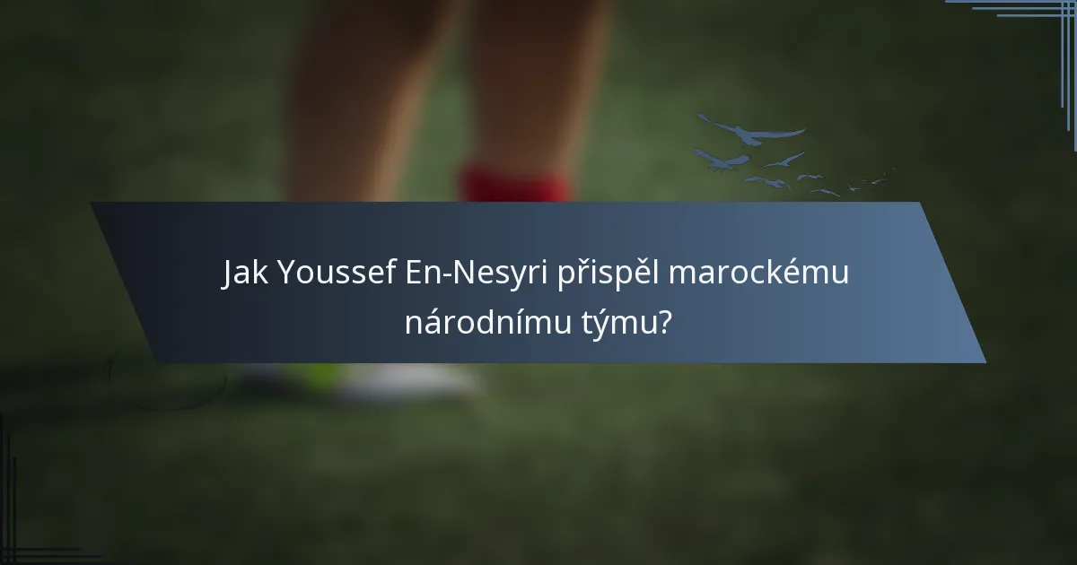 Jak Youssef En-Nesyri přispěl marockému národnímu týmu?