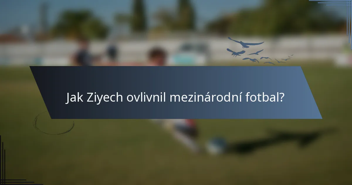 Jak Ziyech ovlivnil mezinárodní fotbal?