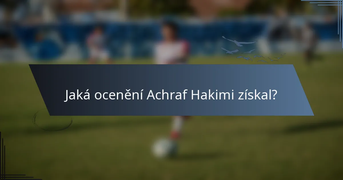 Jaká ocenění Achraf Hakimi získal?