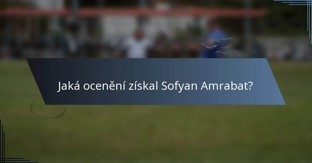 Jaká ocenění získal Sofyan Amrabat?