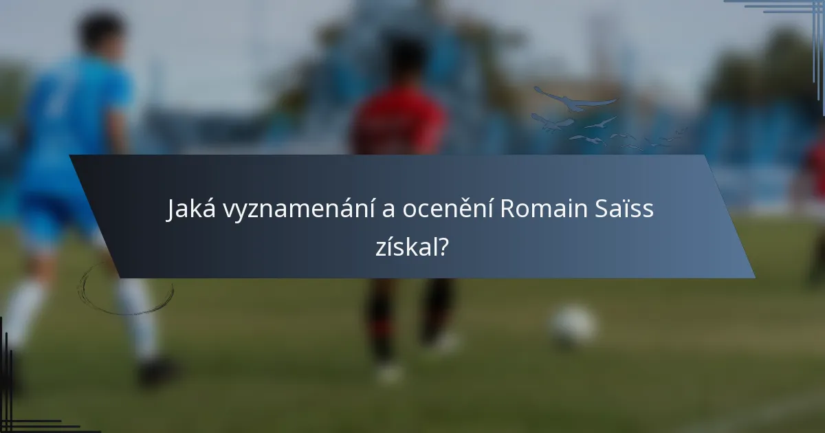 Jaká vyznamenání a ocenění Romain Saïss získal?
