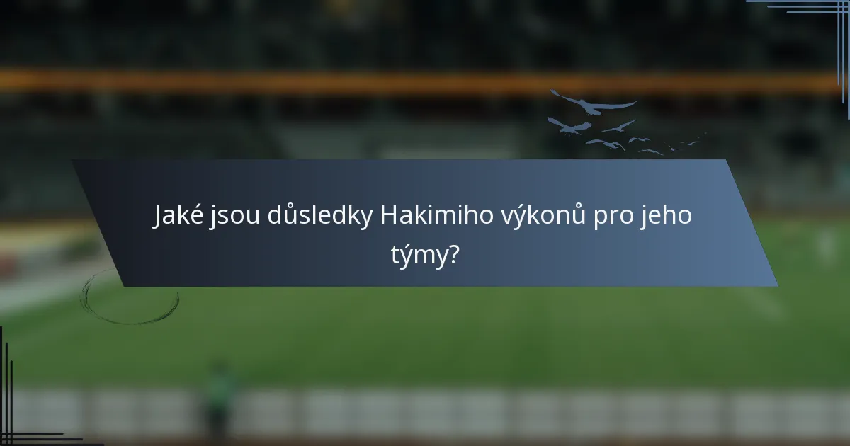 Jaké jsou důsledky Hakimiho výkonů pro jeho týmy?