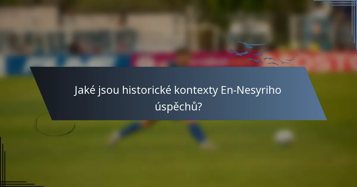 Jaké jsou historické kontexty En-Nesyriho úspěchů?