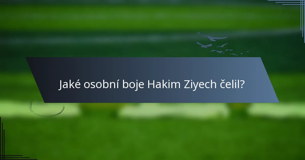 Jaké osobní boje Hakim Ziyech čelil?