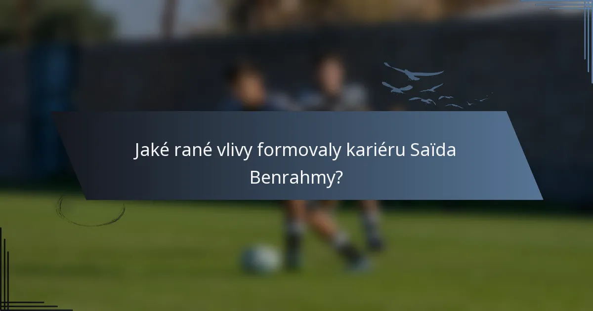 Jaké rané vlivy formovaly kariéru Saïda Benrahmy?