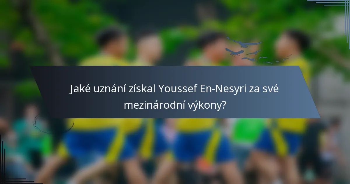 Jaké uznání získal Youssef En-Nesyri za své mezinárodní výkony?