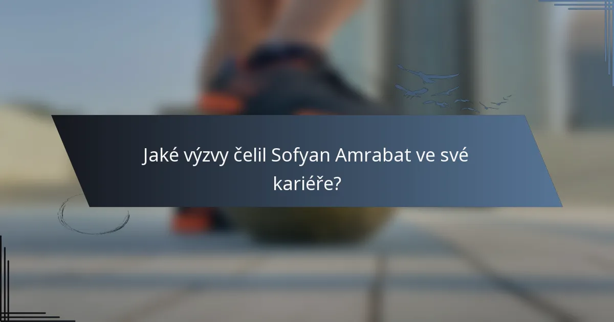 Jaké výzvy čelil Sofyan Amrabat ve své kariéře?