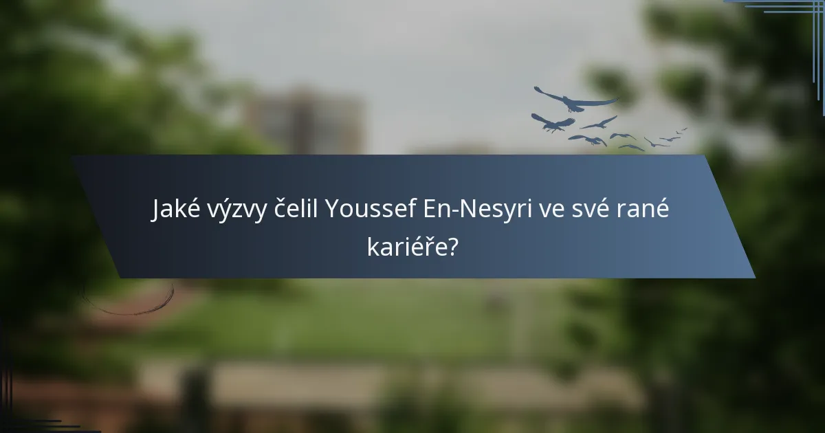 Jaké výzvy čelil Youssef En-Nesyri ve své rané kariéře?