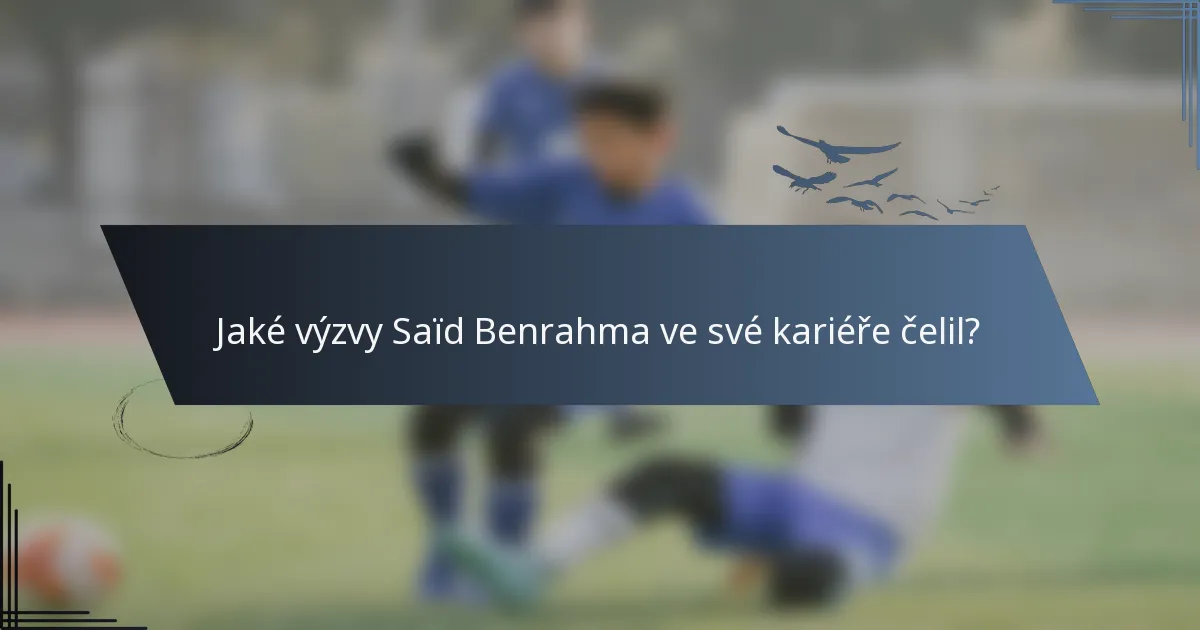 Jaké výzvy Saïd Benrahma ve své kariéře čelil?