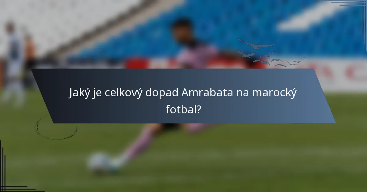 Jaký je celkový dopad Amrabata na marocký fotbal?