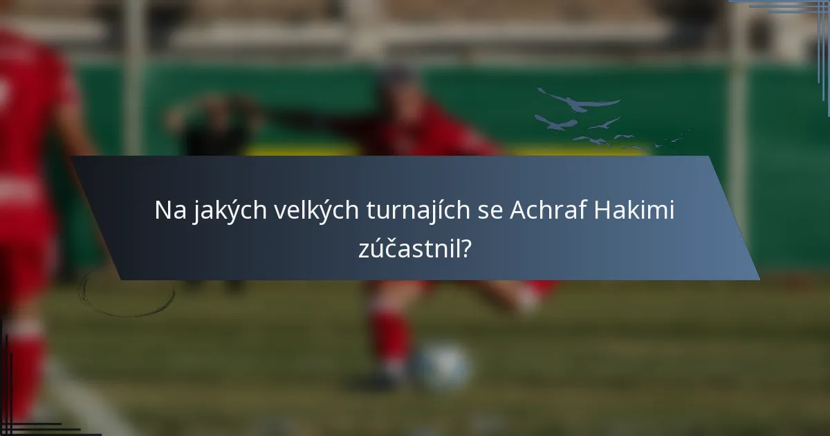 Na jakých velkých turnajích se Achraf Hakimi zúčastnil?
